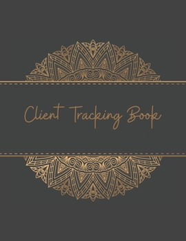 Paperback Client Tracking Book: Customer Tracking Log Book with alphabetized tabs and area for personal notes on products, services, dates, and time ( Book