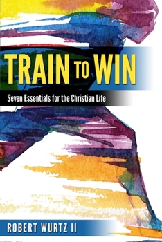 Paperback Train to Win: Seven Essentials for the Christian Life Book