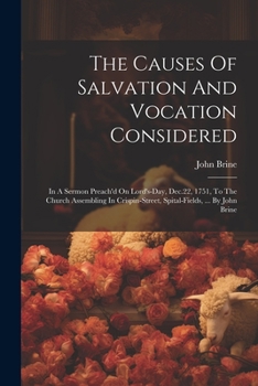 Paperback The Causes Of Salvation And Vocation Considered: In A Sermon Preach'd On Lord's-day, Dec.22, 1751, To The Church Assembling In Crispin-street, Spital- Book