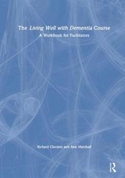 Hardcover The Living Well with Dementia Course: A Workbook for Facilitators Book