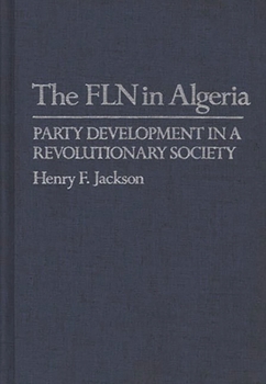 Hardcover The Fln in Algeria: Party Development in a Revolutionary Society Book