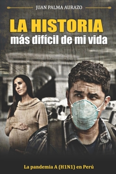 Paperback La Historia Más Difícil de Mi Vida: La Pandemia A(H1N1) en Lima - Perú [Spanish] Book