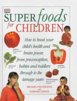 Paperback Superfoods for Children : How to Boost Your Child's Health and Brain Power from Preconception, Babies and Toddlers Through to the Teenage Years Book