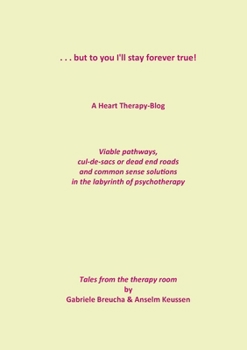 Paperback . . . but to you I'll stay forever true!: A Heart Therapy Blog Book