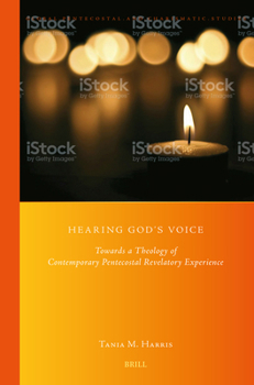 Hearing God's Voice: Towards a Theology of Contemporary Pentecostal Revelatory Experience