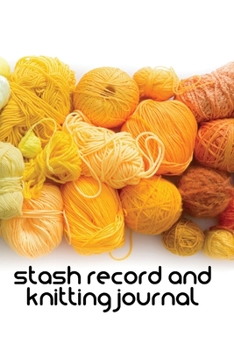 Stash and knitting journal: 188 pages with knitting grids, dots, lines and blank space