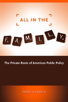 Hardcover All in the Family: The Private Roots of American Public Policy Book