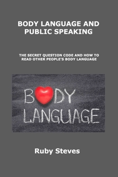 Paperback Body Language and Public Speaking: The Secret Question Code and How to Read Other People's Body Language Book