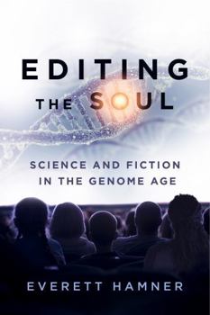 Editing the Soul: Science and Fiction in the Genome Age - Book  of the AnthropoScene: The SLSA Book Series