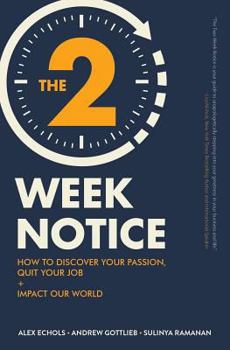 Paperback The Two-Week Notice: How to Discover Your Passion, Quit Your Job + Impact Our World Book