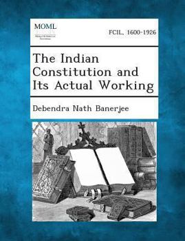 Paperback The Indian Constitution and Its Actual Working Book