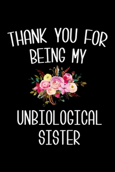 Thank You for Being My Unbiological Sister: 6x9 Lined Composition Notebook Friendship Gift for Women