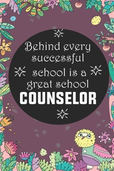 Paperback Behind Every Successful School is a Great School Counselor: Back To School Gift Notebook for Teachers & Administrators To Write Goals, Ideas & Thought Book