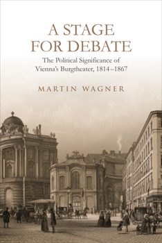 Hardcover A Stage for Debate: The Political Significance of Vienna's Burgtheater, 1814-1867 Book