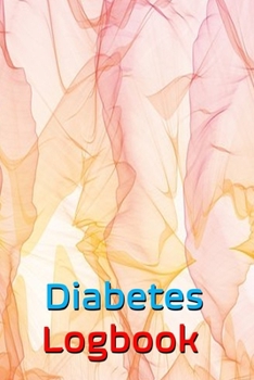 Diabetes Logbook: Daily Record Book For Tracking Glucose Blood Sugar Level For Optimum Wellness | Diabetic Health Monitoring Journal, Organizer & Medical Diary