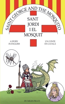 Saint George and The Mosquito --- Sant Jordi i El Mosquit: A Story in English --- Un Conte en Catal´´a
