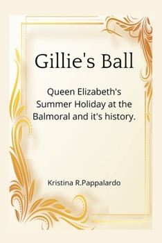 Gillie's Ball: Queen Elizabeth's Summer Holiday at the Balmoral and it's history