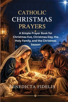 Catholic Christmas Prayers: A Simple Prayer Book for Christmas Eve, Christmas Day, the Holy Family, and the Christmas Season