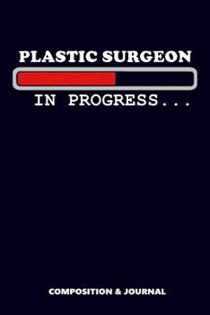 Paperback Plastic Surgeon in Progress: Composition Notebook, Funny Birthday Journal for Cosmetic Surgery Professionals to Write on Book