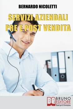 Paperback Servizi Aziendali pre e post Vendita: Come Erogare Assistenza al Cliente e Gestire i Costi in Modo Efficace nell'Assistenza Tecnica [Italian] Book