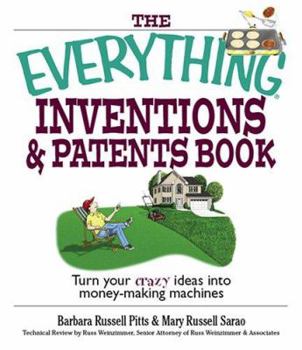 Paperback The Everything Inventions and Patents Book: Turn Your Crazy Ideas Into Money-Making Machines! Book