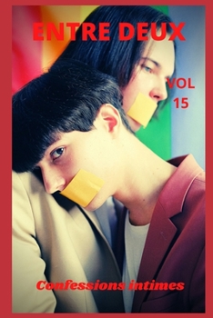 Entre deux (vol 15): Confessions intimes, sexes entre adultes, histoires érotiques, amour, fantasme (French Edition)