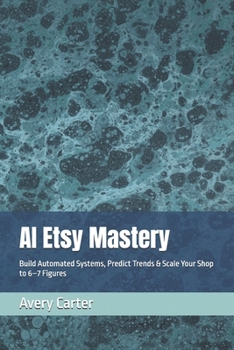 Paperback AI Etsy Mastery: Build Automated Systems, Predict Trends & Scale Your Shop to 6-7 Figures Book