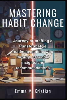 Paperback Mastering Habit Change: Journey of crafting a transformative roadmap, guiding you through essential insights and recommendations Book