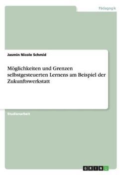 Paperback Möglichkeiten und Grenzen selbstgesteuerten Lernens am Beispiel der Zukunftswerkstatt [German] Book