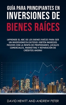 Paperback Guía para principiantes en Inversiones de Bienes Raíces.: ¡Aprende el ABC de los Bienes Raíces para ser un inversionista exitoso! ¡Obtén ingresos pasi [Spanish] Book