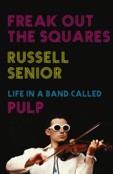 Hardcover Freak Out the Squares: Life in a band called Pulp Book