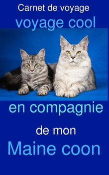 Carnet de voyage: voyage cool en compagnie de mon Maine coon (French Edition)