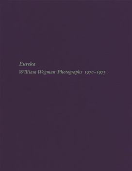 Paperback Eureka: William Wegman Photographs 1970-1975 Book