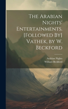 Hardcover The Arabian Nights' Entertainments. [Followed By] Vathek, by W. Beckford Book