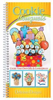 Paperback Cookie Bouquets for Celebrations: Create Your Own Gifts & Centerpieces, Delicious Designs Book
