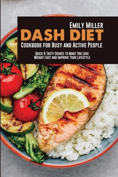 Paperback Dash Diet Cookbook for Busy and Active People: Quick & Tasty Dishes to Make You Lose Weight Fast and Improve Your Lifestyle Book