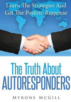 Paperback The Truth About Autoresponders: Learn The Strategies And Get The Positive Response Book
