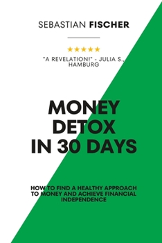 Paperback Money Detox in 30 days: How to find a healthy approach to money and achieve financial independence Book