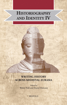 Hardcover Historiography and Identity IV: Writing History Across Medieval Eurasia Book