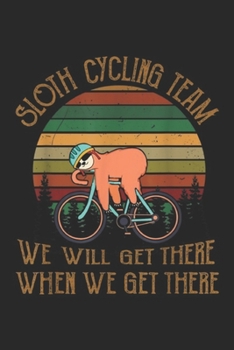 Sloth cycling team we will get there when we get there: Sloth cycling team lazy sloth sleeping on bicycle Journal/Notebook Blank Lined Ruled 6x9 100 Pages