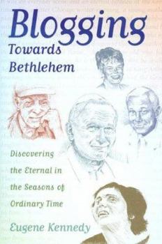 Hardcover Blogging Towards Bethlehem: Discovering the Eternal in the Seasons of Ordinary Time Book