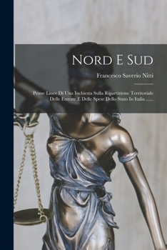 Paperback Nord E Sud: Prime Linee Di Una Inchiesta Sulla Ripartizione Territoriale Delle Entrate E Delle Spese Dello Stato In Italia ...... [Italian] Book