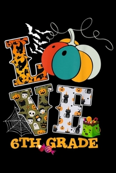 Lve 6th Grade: Halloween Love 6th Grade Teacher Gift For Men Women  Journal/Notebook Blank Lined Ruled 6x9 100 Pages