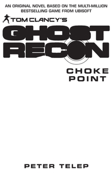 Tom Clancy's Ghost Recon: Choke Point - Book #3 of the Tom Clancy's Ghost Recon