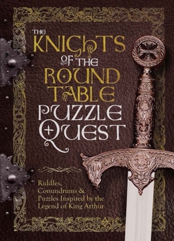 Hardcover The Knights of the Round Table Puzzle Quest: Riddles, Conundrums & Puzzles Inspired by the Legend of King Arthur Book