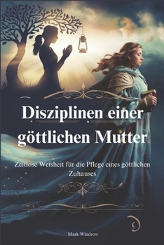 Paperback Disziplinen einer göttlichen Mutter: Zeitlose Weisheit für die Pflege eines göttlichen Zuhauses [German] Book
