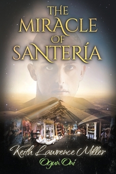 The Miracle of Santería: A True Story of Faith and Transformation