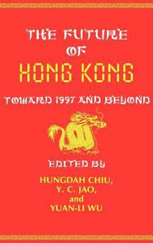 Hardcover The Future of Hong Kong: Toward 1997 and Beyond Book