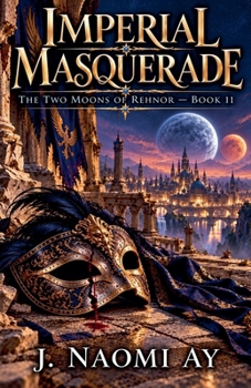 Imperial Masquerade: The Two Moons of Rehnor, Book 11