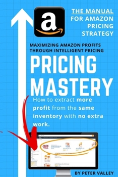 Paperback Pricing Mastery - Master Guide To Amazon Pricing Strategy: How To Extract More Profit From The Same Inventory Book